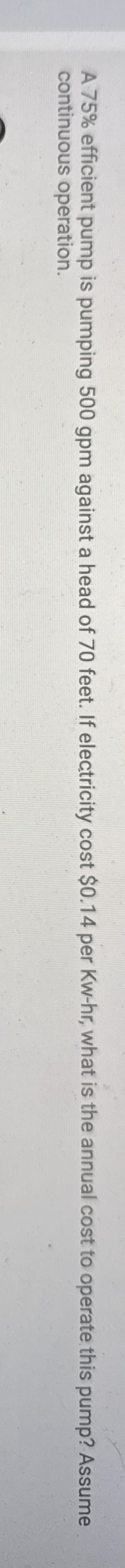 A 7 5 % efficient pump is pumping 5 0 0 gpm