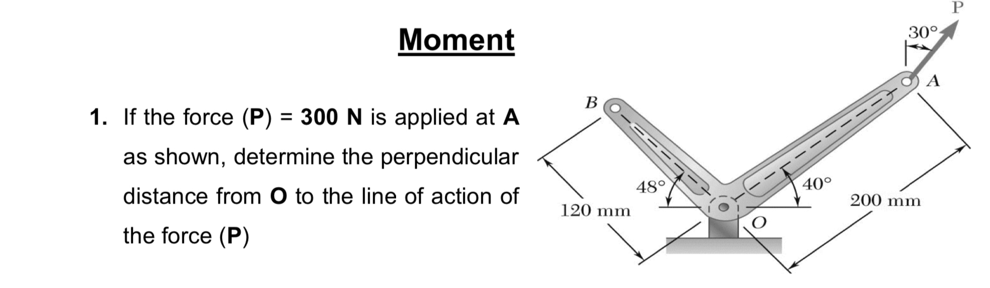 Moment If the force ( P ) = 3 0 0 N is applied at