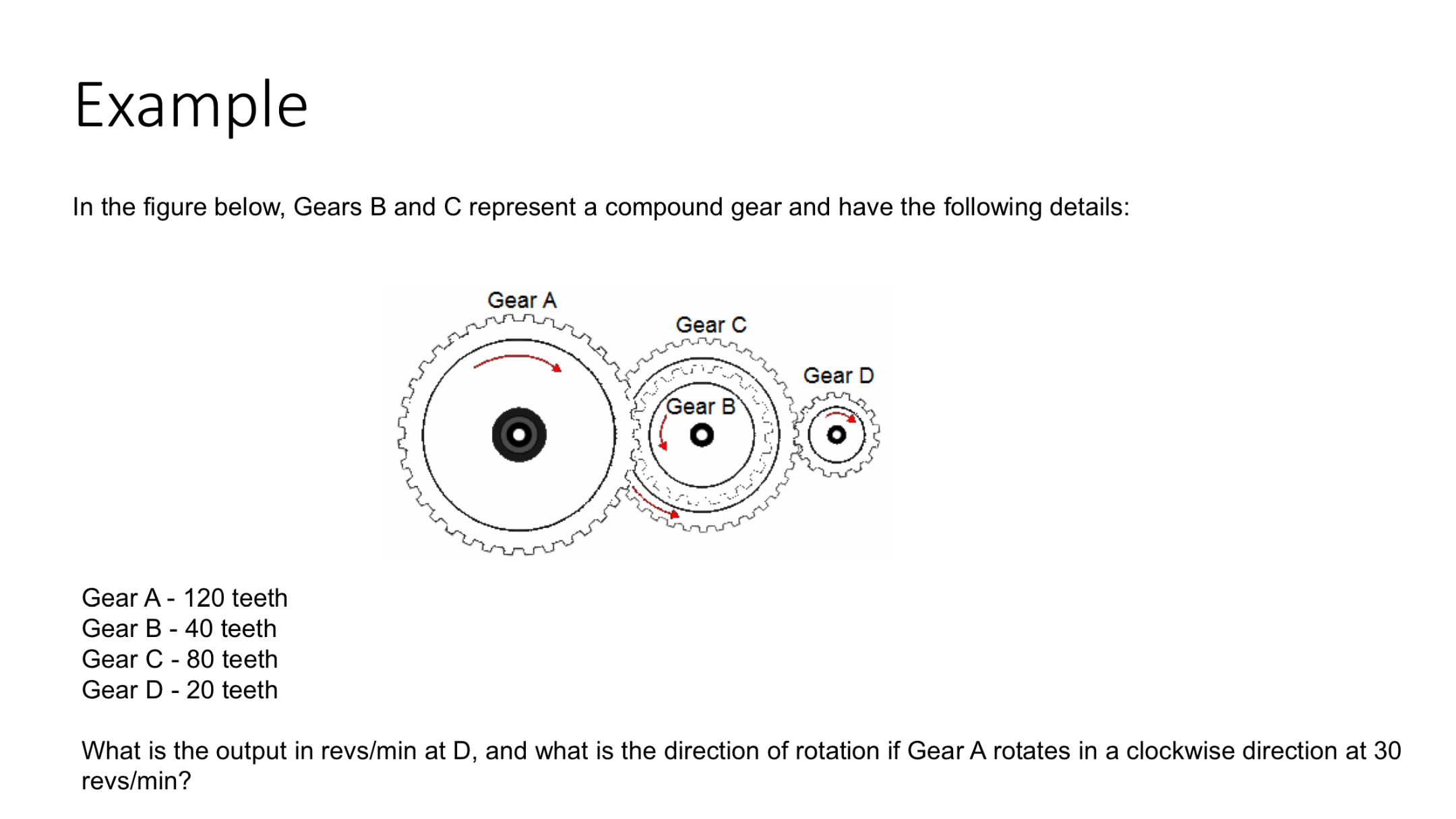 Example In the figure below, Gears B and C