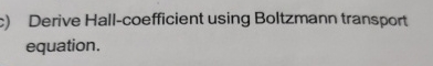 Derive Hall - coefficient using Boltzmann