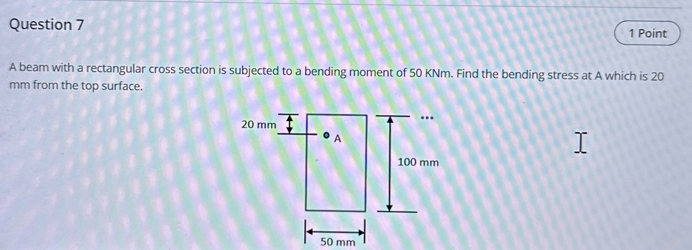 Question 7 A beam with a rectangular cross