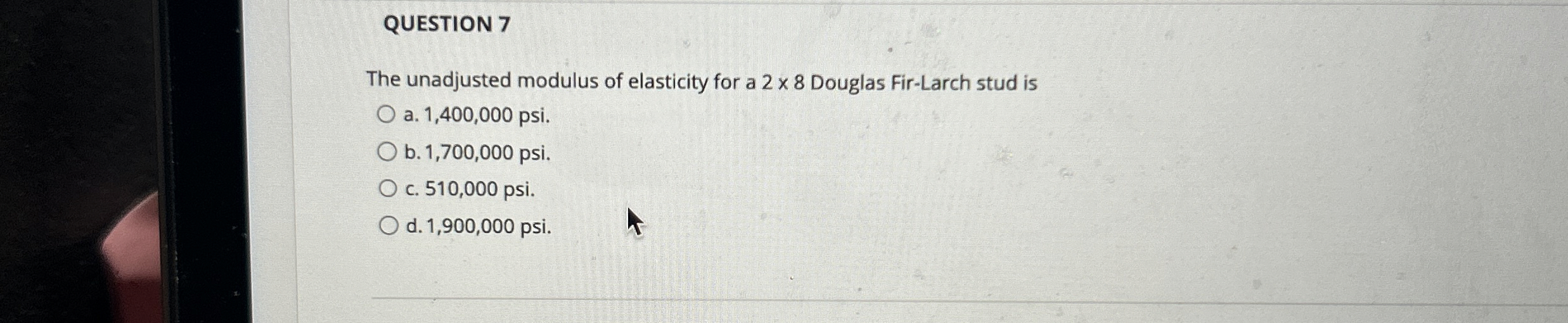 QUESTION 7 The unadjusted modulus of elasticity
