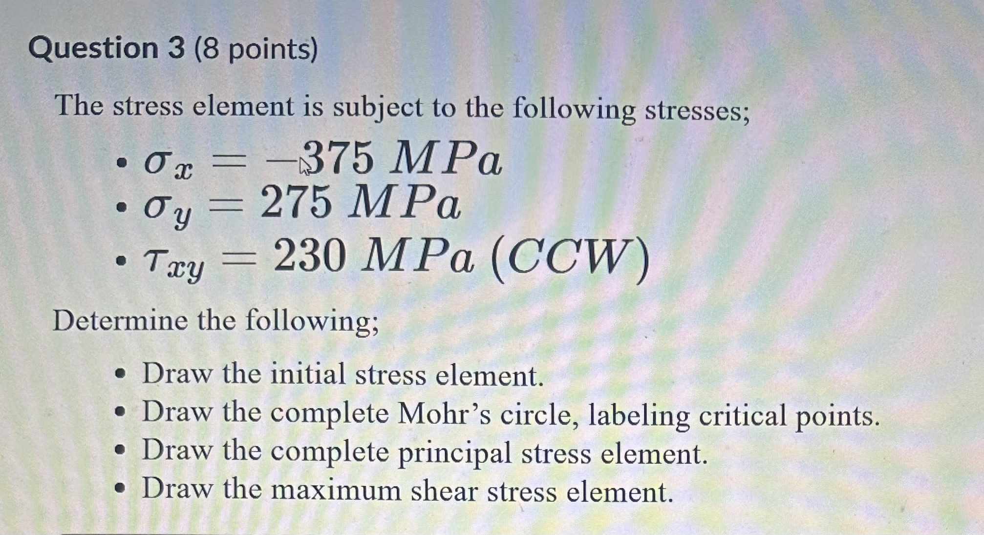 Question 3 ( 8 points ) The stress element is