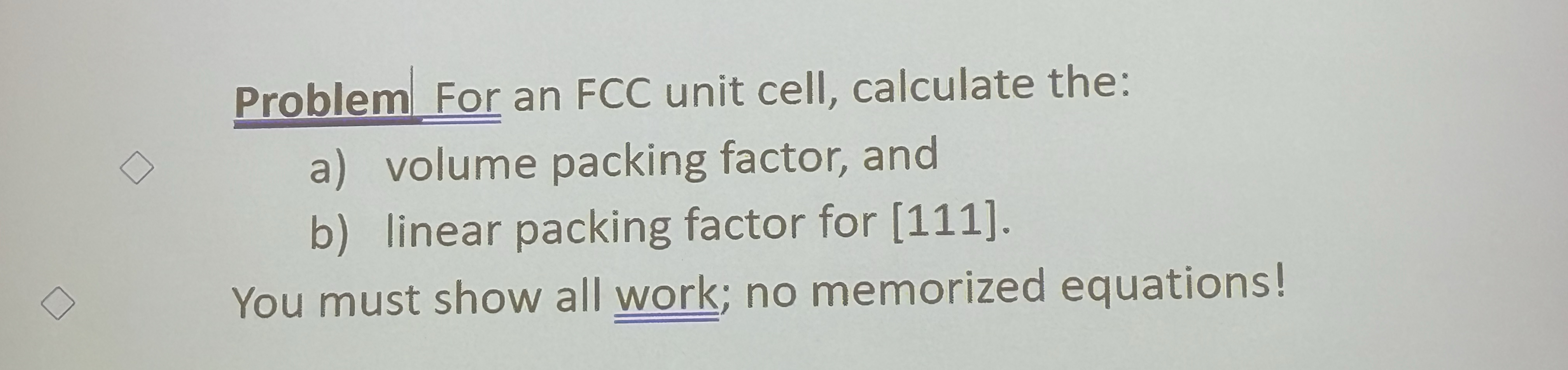 Problem For an FCC unit cell, calculate the: a )