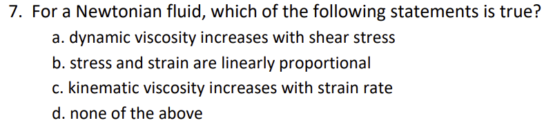 7 . For a Newtonian fluid, which of the following