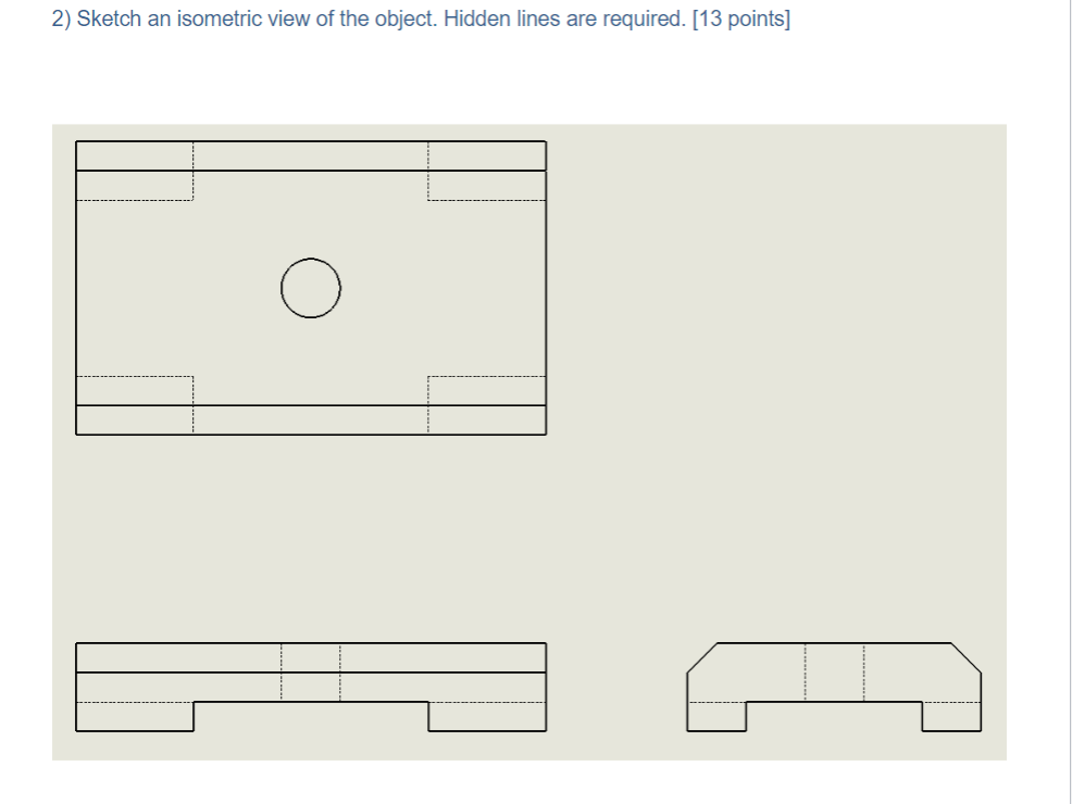 Sketch an isometric view of the object. Hidden