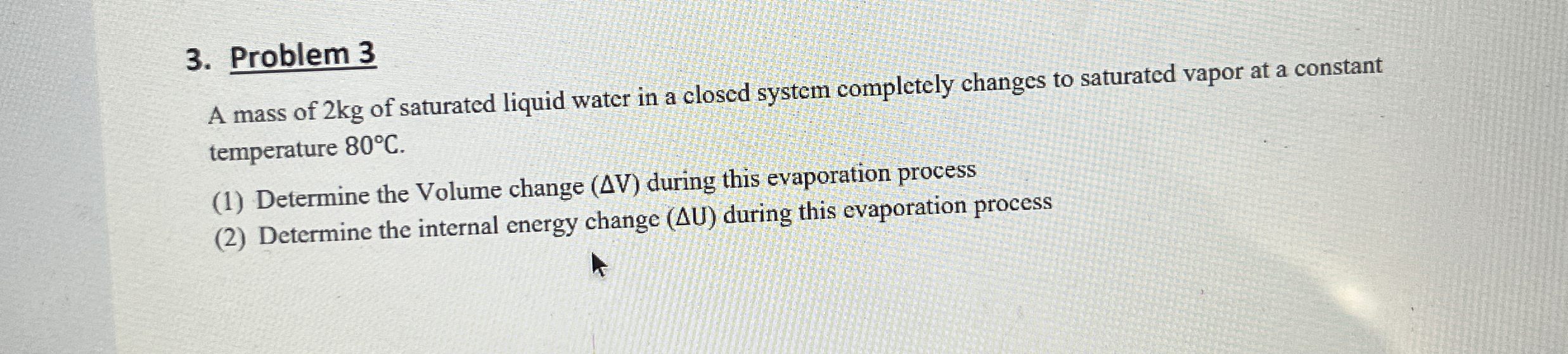 Problem 3 A mass of 2 kg of saturated liquid