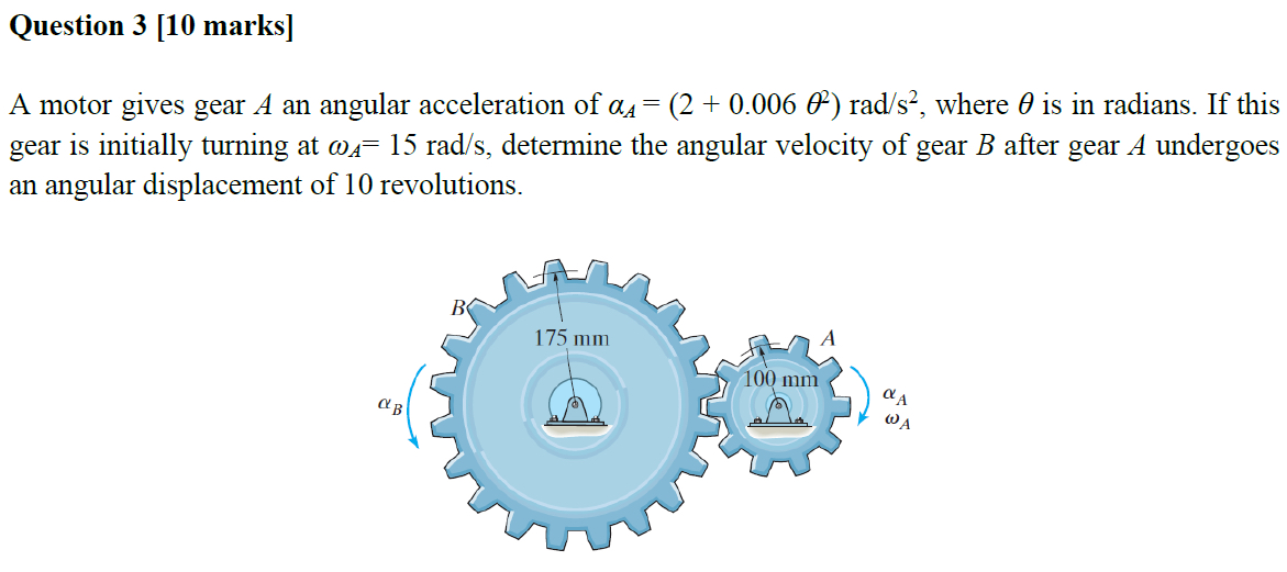 Question 3 [ 1 0 marks ] A motor gives gear A an