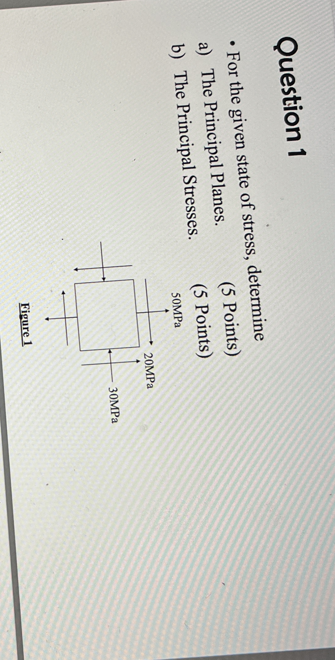 Question 1 For the given state of stress,