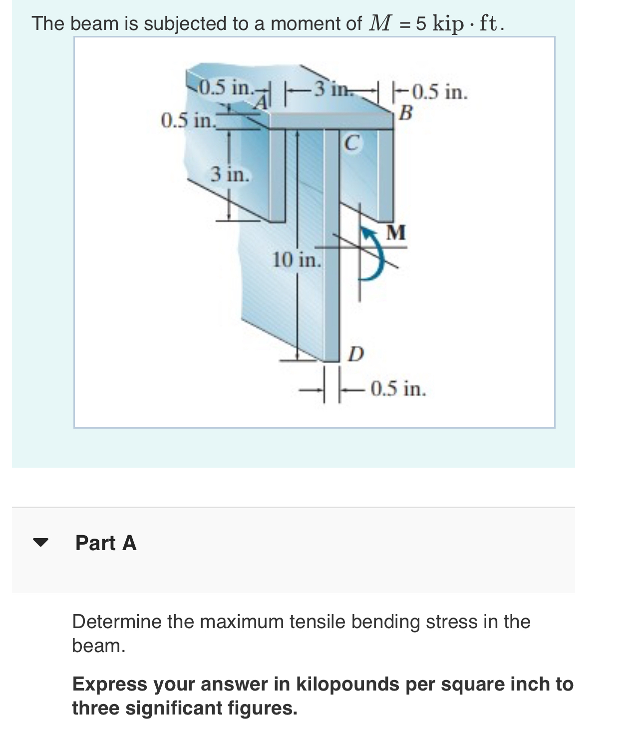The beam is subiested to a moment of M = 5 Kip *