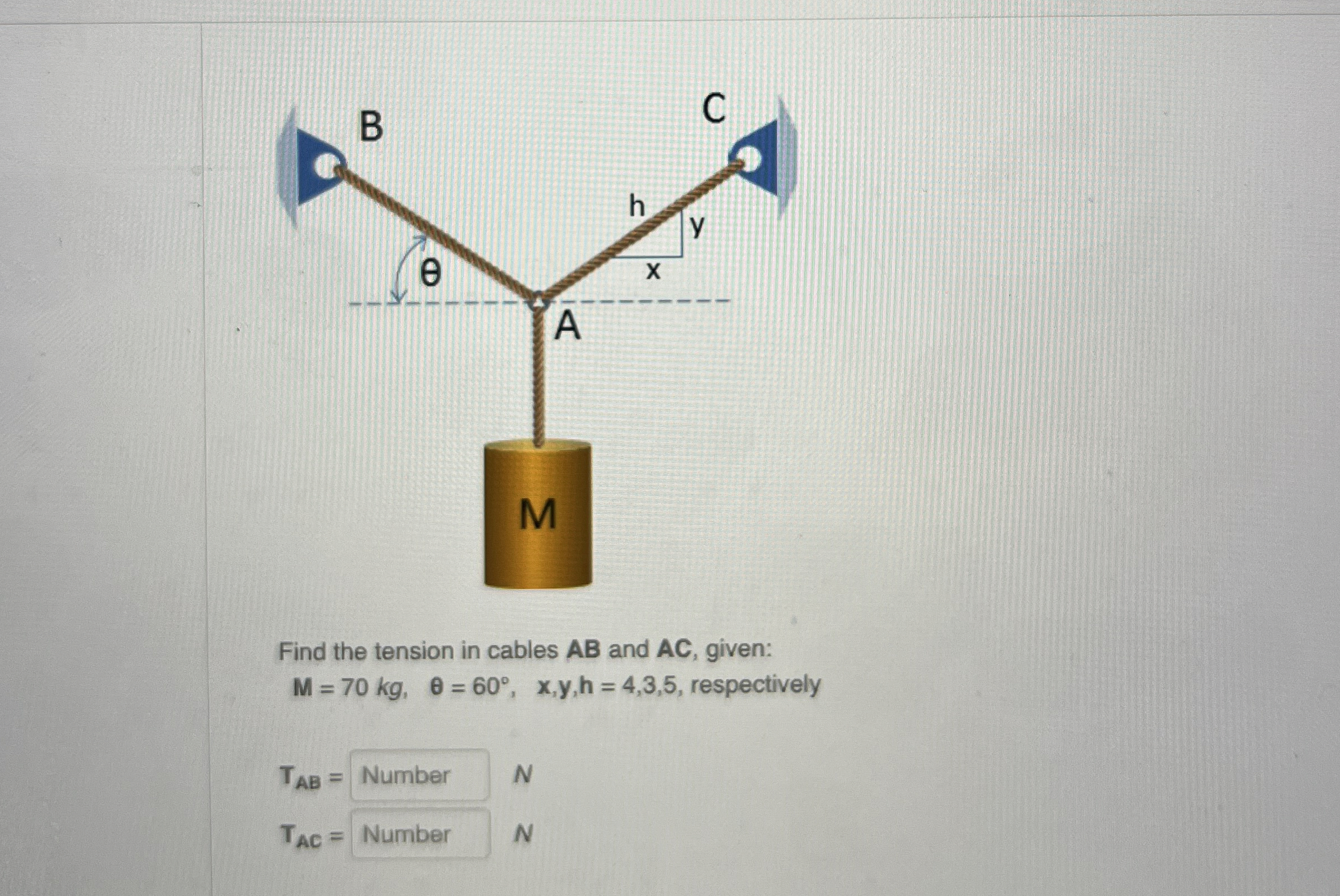 Find the tension in cables A B and A C , given: M