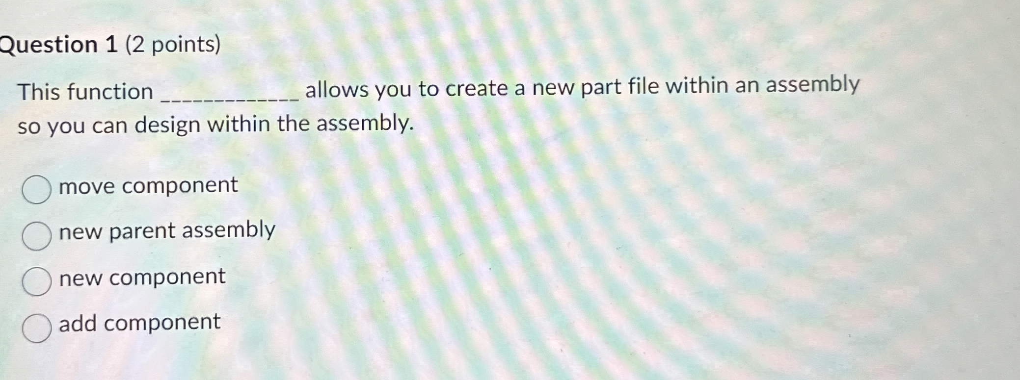 Question 1 ( 2 points ) This function allows you