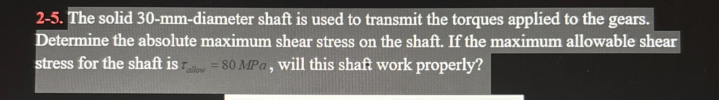 2 - 5 . The solid 3 0 - mm - diameter shaft is