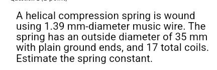 A helical compression spring is wound using 1 . 3