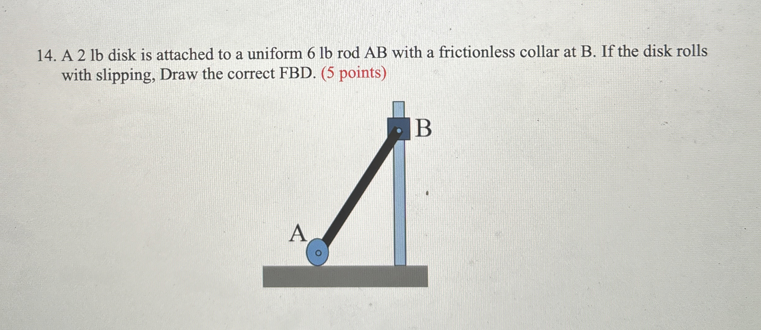 A 2 lb disk is attached to a uniform 6 lb rod AB