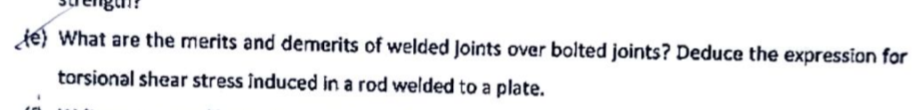 ( e ) What are the merits and demerits of welded