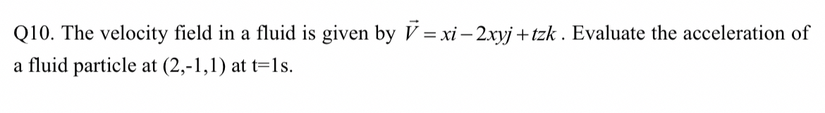 Q 1 0 . The velocity field in a fluid is given by
