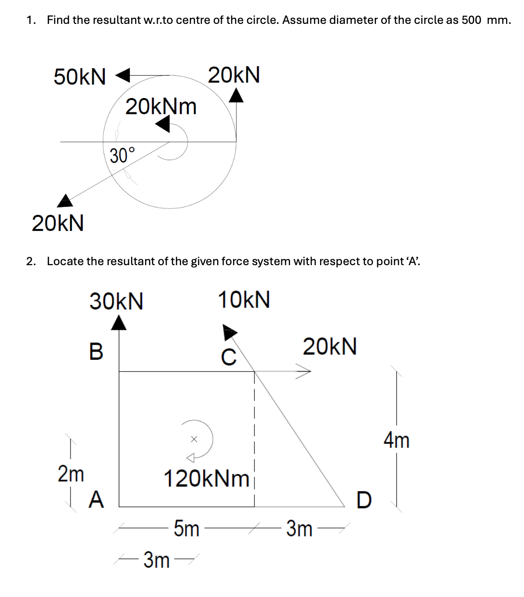1 ) Find the resultant w . r . to centre of the