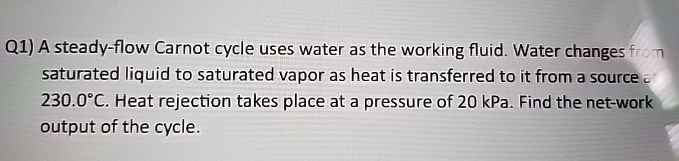 Q 1 ) A steady - flow Carnot cycle uses water as