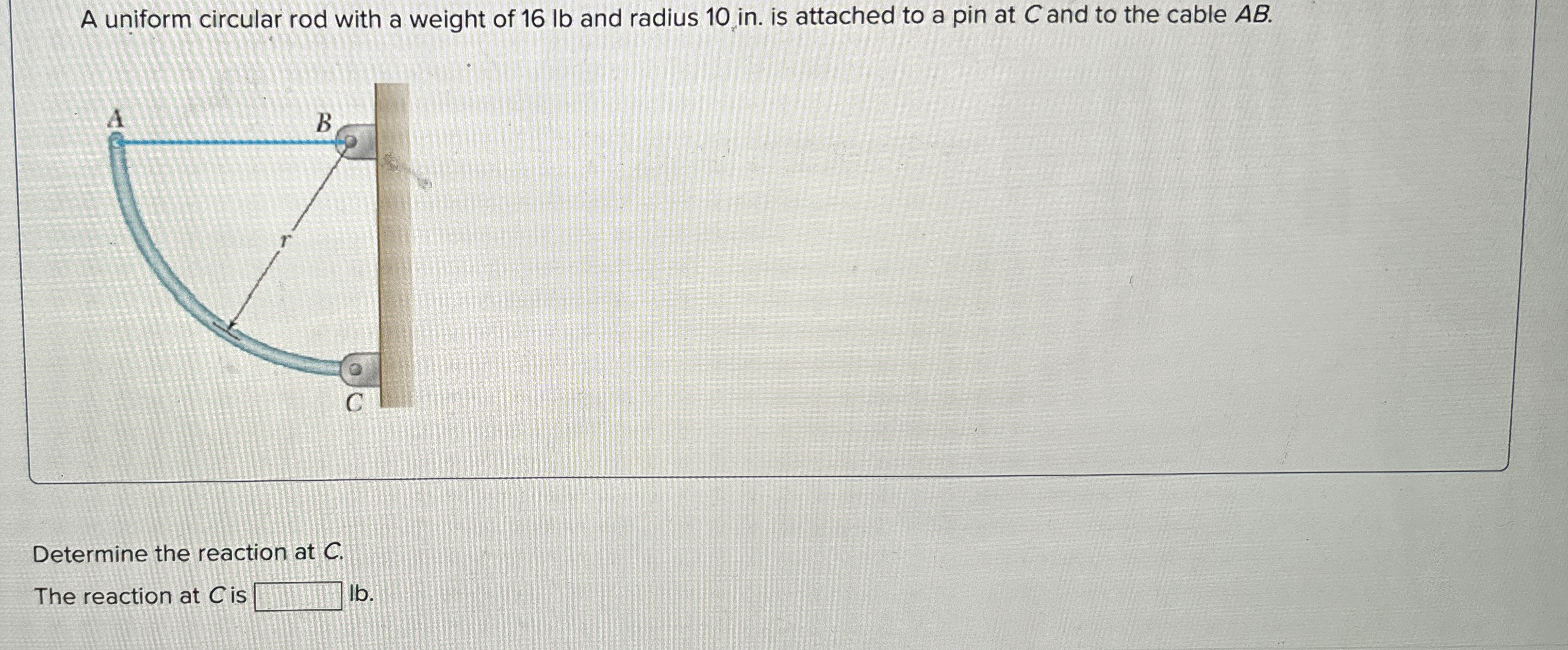 A uniform circular rod with a weight of 1 6 lb