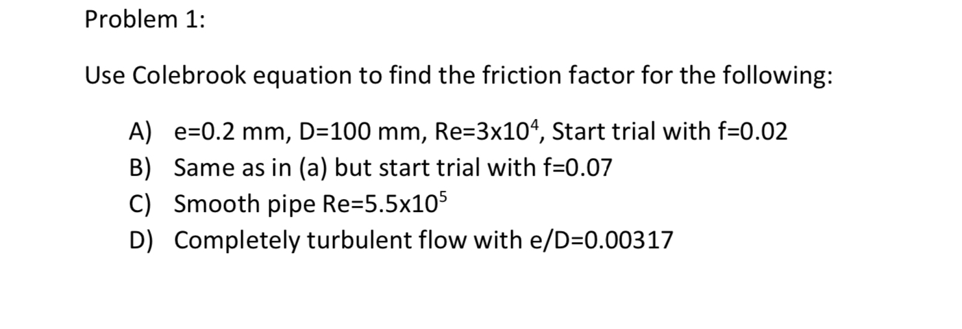 Problem 1 : Use Colebrook equation to find the