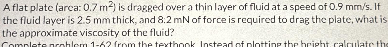 A flat plate ( area: 0 . 7 m 2 ) is dragged over