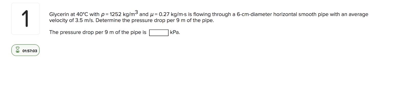 4 Glycerin at 4 0 C with = 1 2 5 2 k g m 3 and =