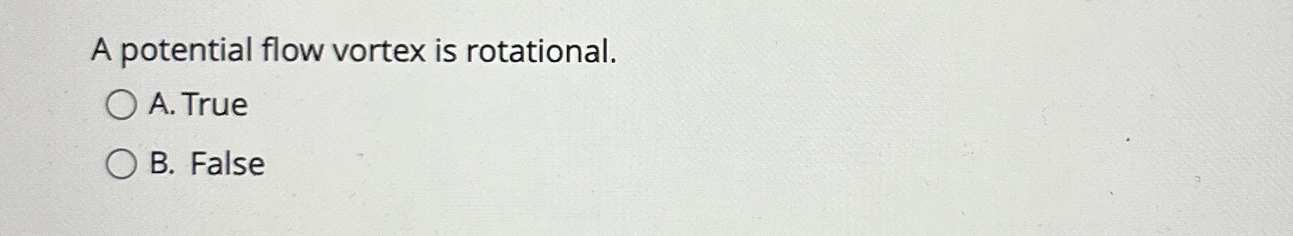 A potential flow vortex is rotational. A . True B
