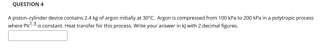 QUESTION 4 A piston - cylinder device contains 2