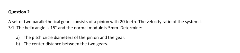 Question 2 A set of two parallel helical gears