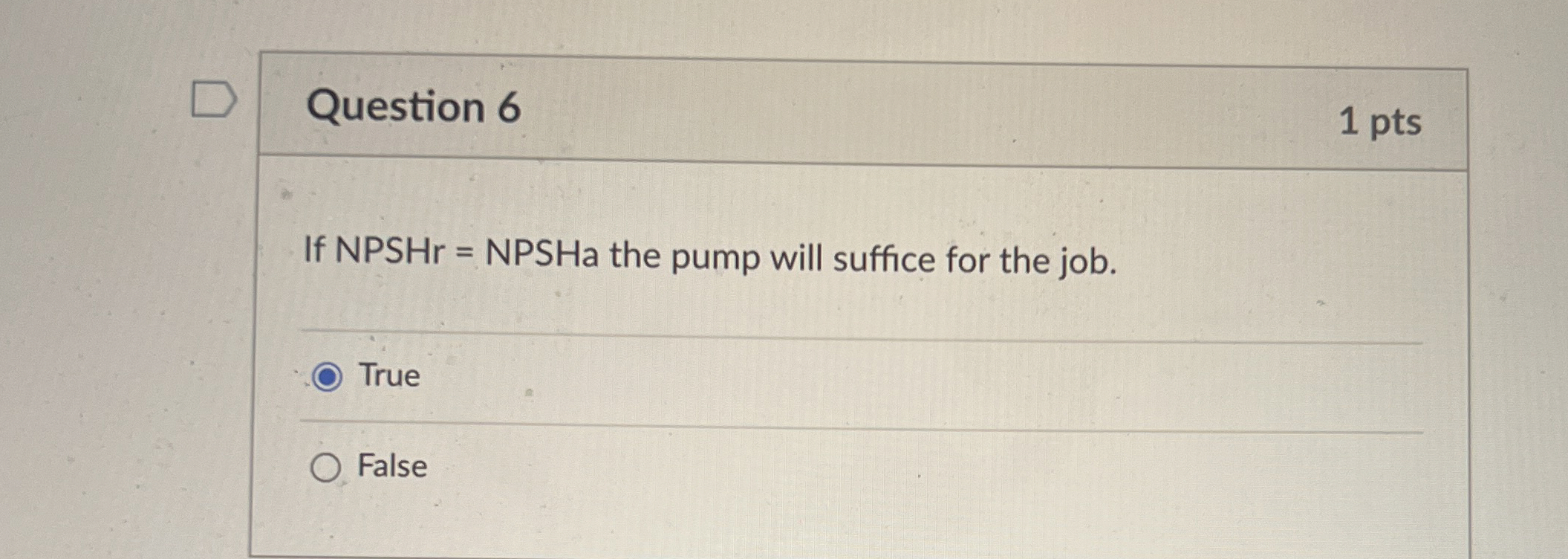 Question 6 1 pts If N P S H r = N P S H the pump