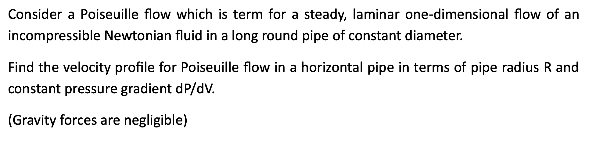 Consider a Poiseuille flow which is term for a