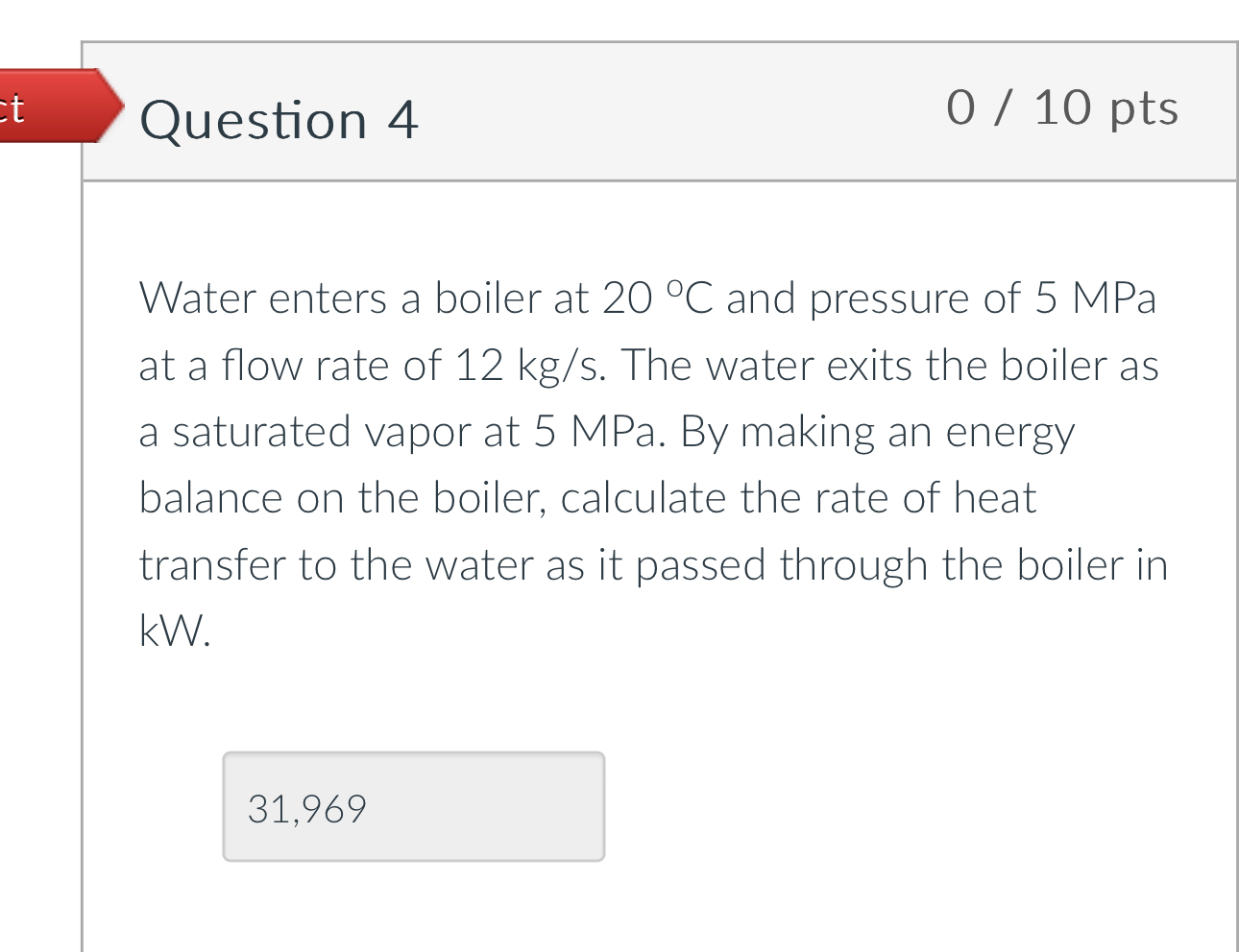 Question 4 0 1 0 pts Water enters a boiler at 2 0