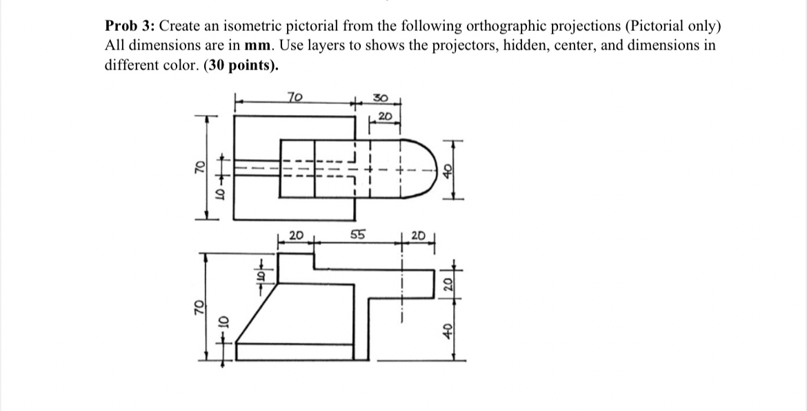 Prob 3 : Create an isometric pictorial from the
