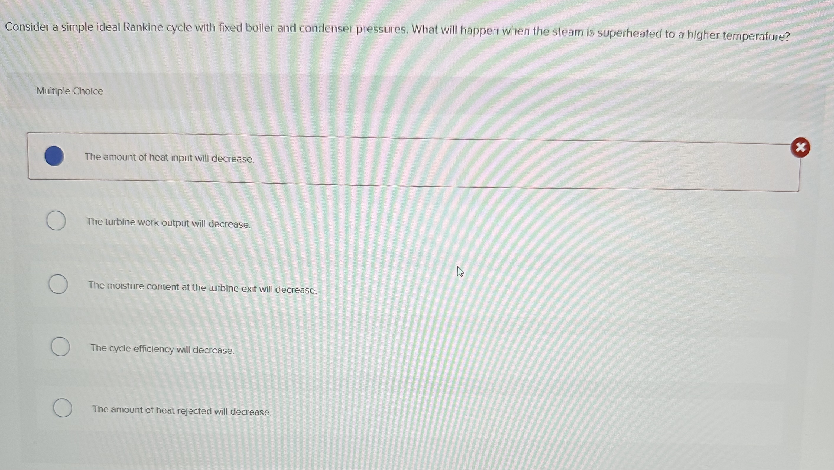 Consider a simple ideal Rankine cycle with fixed