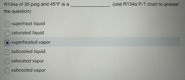 R 1 3 4 a of 3 5 psig and 4 5 F is a ( use R 1 3