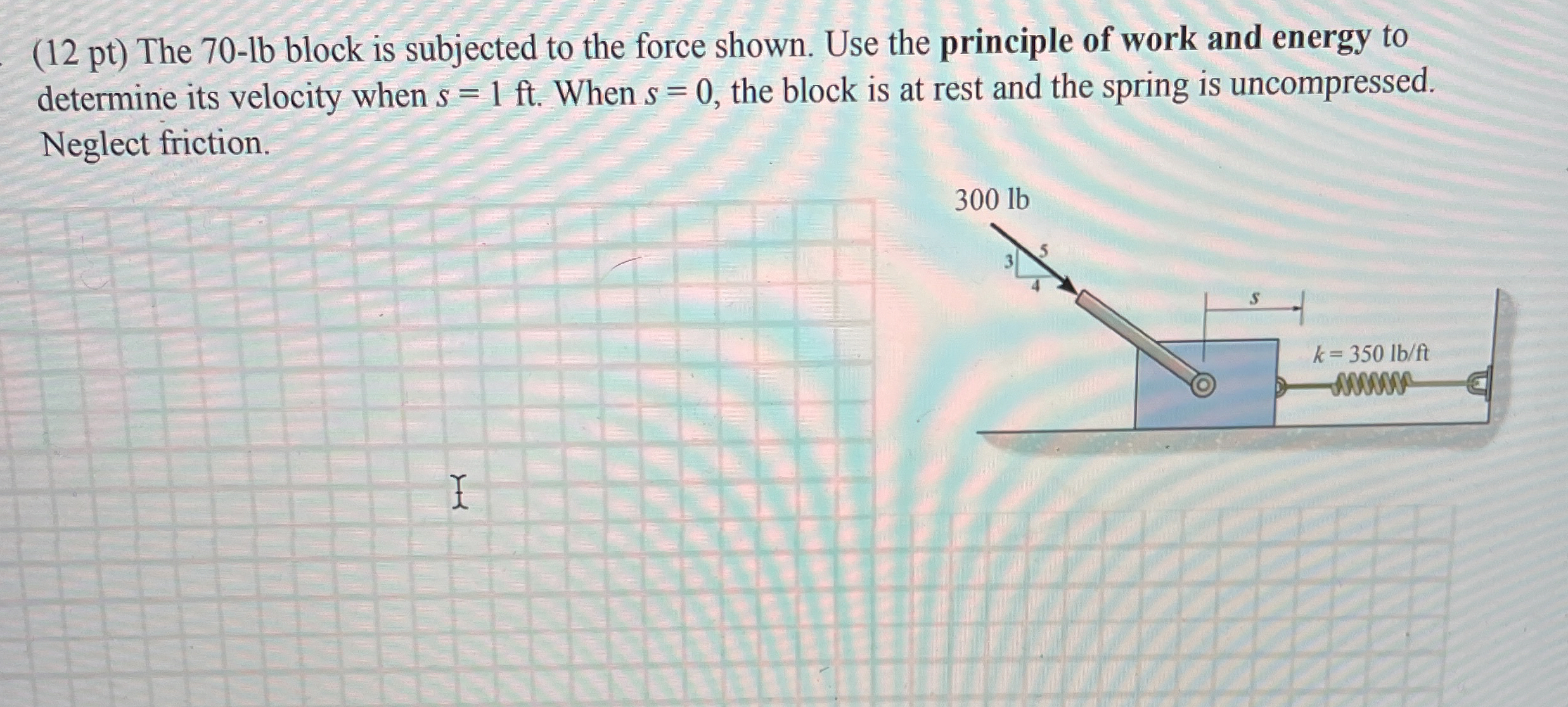 ( 1 2 pt ) The 7 0 - lb block is subjected to the