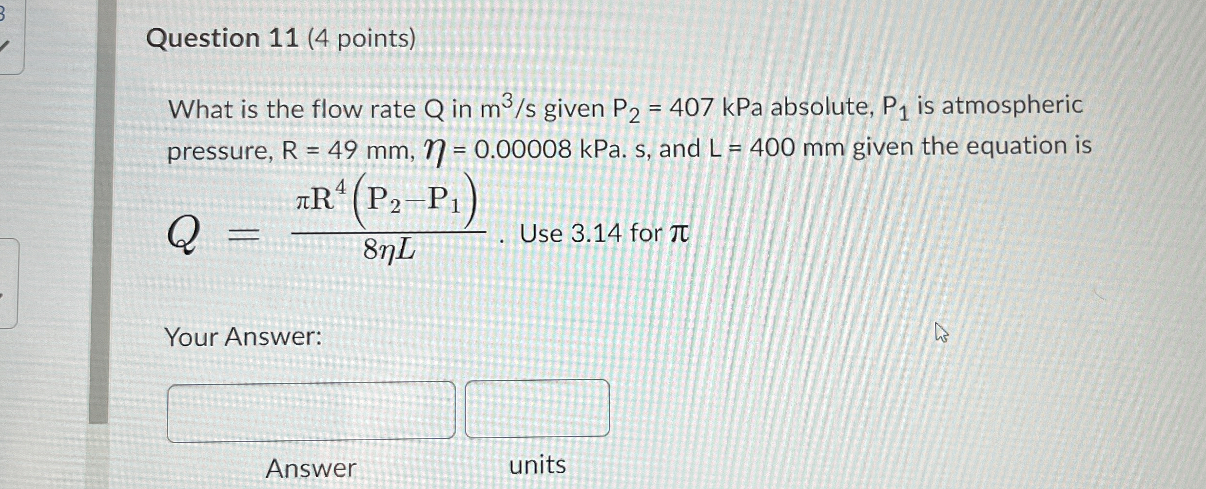 Question 1 1 ( 4 points ) What is the flow rate Q