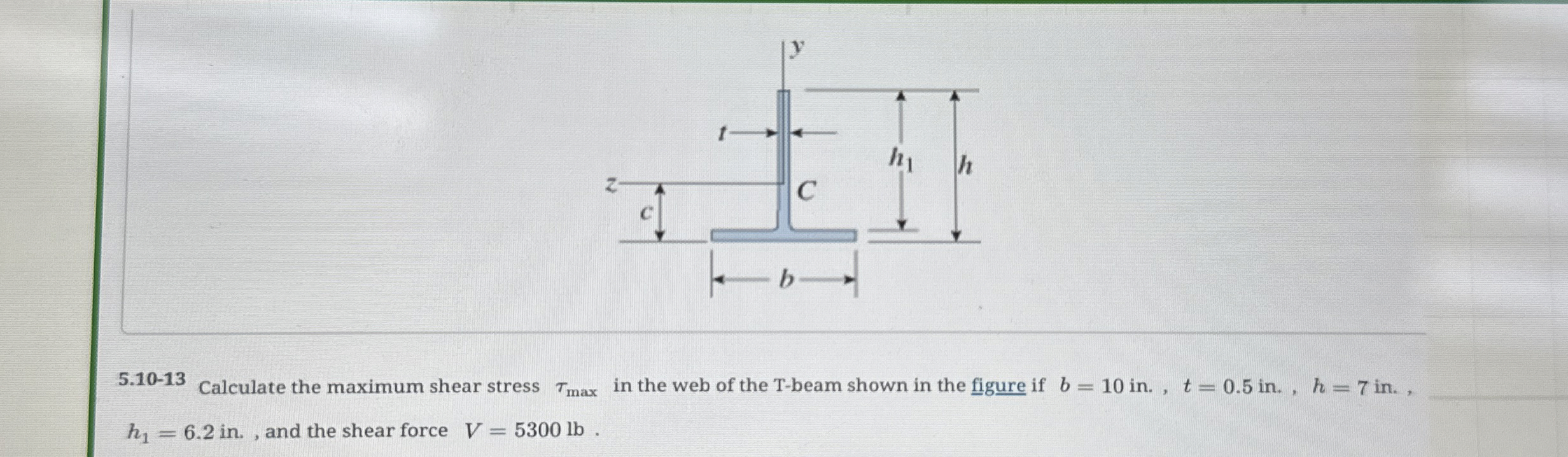5 . 1 0 - 1 3 Calculate the maximum shear stress