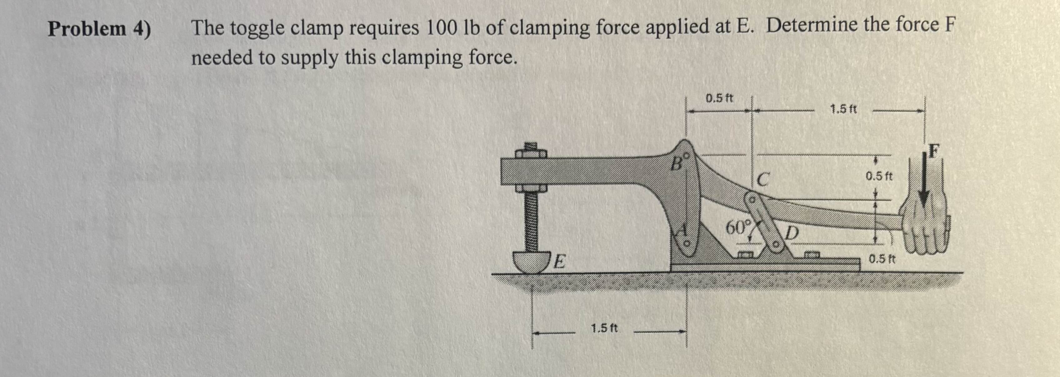 Problem 4 ) The toggle clamp requires 1 0 0 lb of
