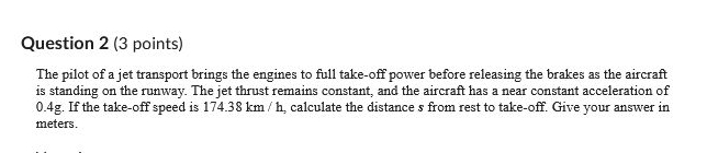 Question 2 ( 3 points ) The pilot of a jet