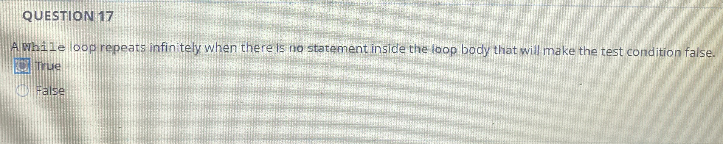 QUESTION 1 7 A while loop repeats infinitely when