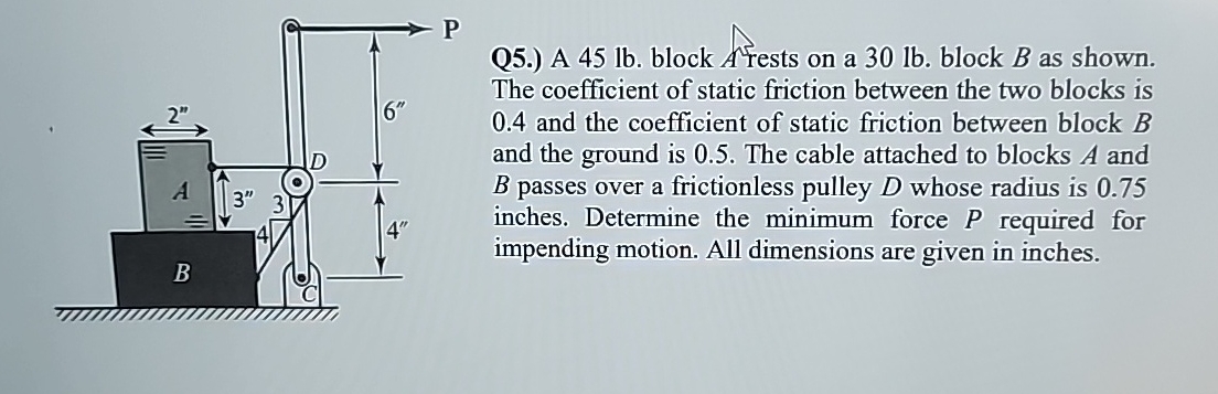 Q 5 . ) A 4 5 lb . block A Yests on a 3 0 lb .