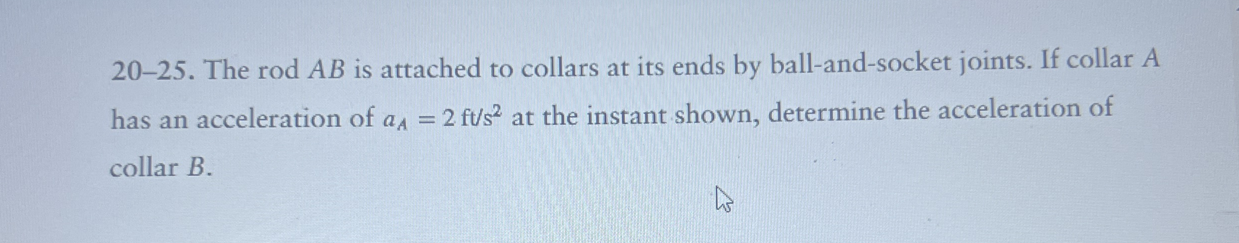 2 0 - 2 5 . The rod A B is attached to collars at