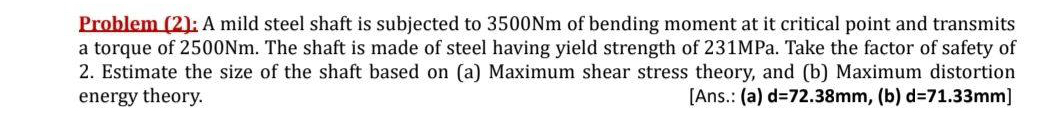 Problem ( 2 ) : A mild steel shaft is subjected