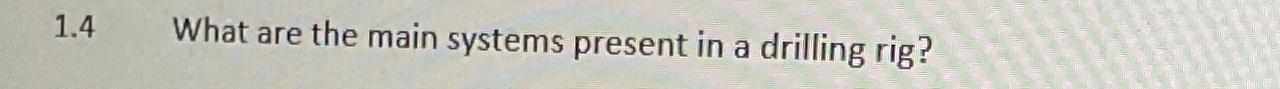 1 . 4 What are the main systems present in a