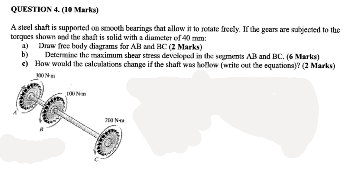 QUESTION 4 . ( 1 0 Marks ) A steel shaft is