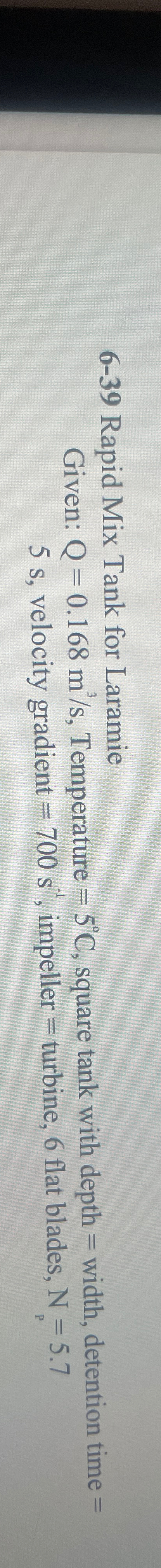 6 - 3 9 Rapid Mix Tank for Laramie Given: Q = 0 .