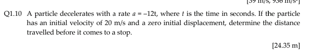 Q 1 . 1 0 A particle decelerates with a rate a =