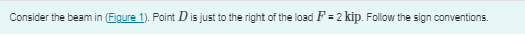 Consider the beam in ( Figure 1 ) . Point D is